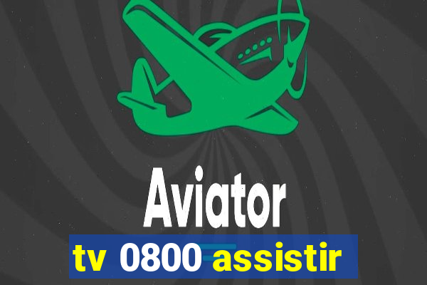 tv 0800 assistir